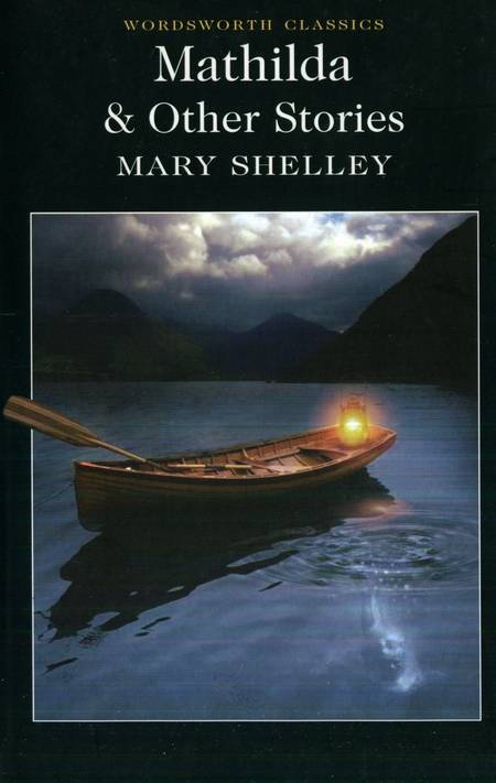 Mary Shelley - Mathilda & Other Stories