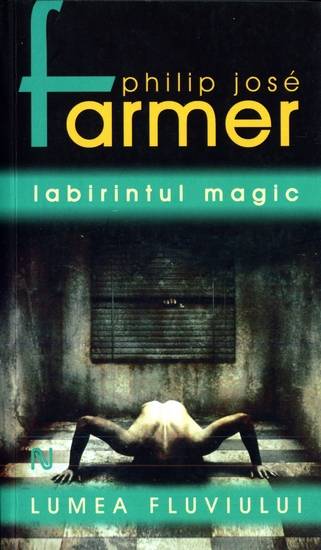 Philip Jose Farmer - Lumea Fluviului - Labirintul magic (ed. 2)