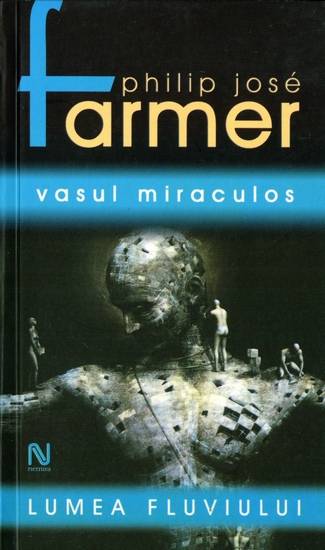 Philip Jose farmer - Lumea fluviului - Vasul miraculos (ed. 2)